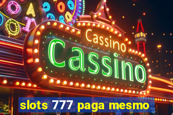 slots 777 paga mesmo